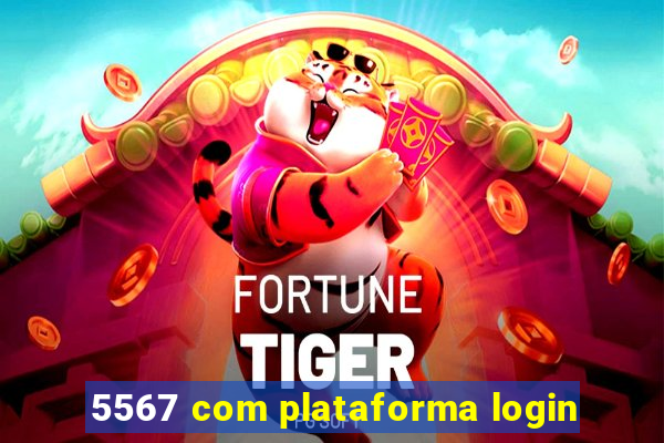 5567 com plataforma login